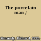 The porcelain man /