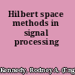 Hilbert space methods in signal processing