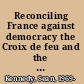 Reconciling France against democracy the Croix de feu and the Parti social français, 1927-1945 /