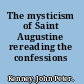 The mysticism of Saint Augustine rereading the confessions /