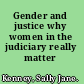 Gender and justice why women in the judiciary really matter /