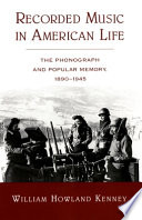 Recorded music in American life the phonograph and popular memory, 1890-1945 /