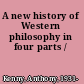 A new history of Western philosophy in four parts /