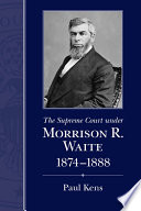 The Supreme Court under Morrison R. Waite, 1874-1888