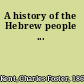 A history of the Hebrew people ...