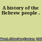 A history of the Hebrew people .