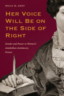 Her voice will be on the side of right : gender and power in women's antebellum antislavery fiction /