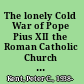 The lonely Cold War of Pope Pius XII the Roman Catholic Church and the division of Europe, 1943-1950 /