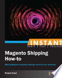 Instant Magento shipping how-to making Magento shipping settings work for your business /