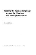Reading the Russian language ; a guide for librarians and other professionals.