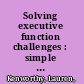 Solving executive function challenges : simple ways to get kids with autism unstuck and on target /