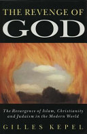 The revenge of God : the resurgence of Islam, Christianity, and Judaism in the modern world /