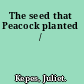 The seed that Peacock planted /