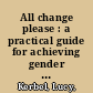 All change please : a practical guide for achieving gender equality in theatre /