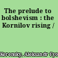 The prelude to bolshevism : the Kornilov rising /
