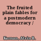 The fruited plain fables for a postmodern democracy /