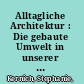 Alltagliche Architektur : Die gebaute Umwelt in unserer Alltagswirklichkeit /