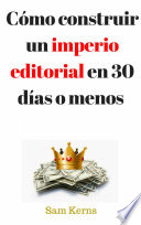 Como construir un imperio editorial en 30 días o menos /