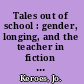 Tales out of school : gender, longing, and the teacher in fiction and film /
