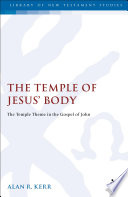 The temple of Jesus' body : the temple theme in the Gospel of John /