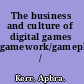 The business and culture of digital games gamework/gameplay /