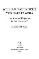 William Faulkner's Yoknapatawpha : "a kind of keystone in the universe" /