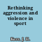 Rethinking aggression and violence in sport