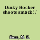 Dinky Hocker shoots smack! /