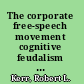 The corporate free-speech movement cognitive feudalism and the endangered marketplace of ideas /