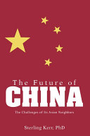 The future of China : the challenges of its Asian neighbors /