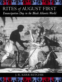 Rites of August First : Emancipation Day in the Black Atlantic world /