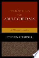 Pedophilia and adult-child sex : a philosophical analysis /
