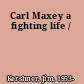 Carl Maxey a fighting life /