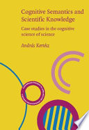 Cognitive semantics and scientific knowledge case studies in the cognitive science of science /