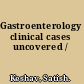 Gastroenterology clinical cases uncovered /