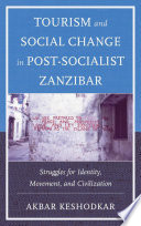 Tourism and social change in post-socialist Zanzibar : struggles for identity, movement, and civilization /