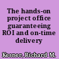 The hands-on project office guaranteeing ROI and on-time delivery /