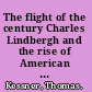The flight of the century Charles Lindbergh and the rise of American aviation /
