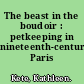 The beast in the boudoir : petkeeping in nineteenth-century Paris /