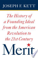 Merit the history of a founding ideal from the American Revolution to the twenty-first century /