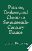 Patrons, brokers, and clients in seventeenth-century France