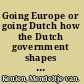 Going Europe or going Dutch how the Dutch government shapes European Union policy /