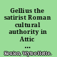 Gellius the satirist Roman cultural authority in Attic nights /