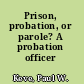 Prison, probation, or parole? A probation officer reports.