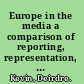 Europe in the media a comparison of reporting, representation, and rhetoric in national media systems in Europe /