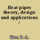 Heat pipes theory, design and applications /