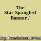 The Star-Spangled Banner /