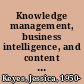 Knowledge management, business intelligence, and content management the IT practitioner's guide /