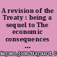A revision of the Treaty : being a sequel to The economic consequences of the peace /