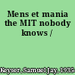 Mens et mania the MIT nobody knows /